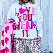 Love Ya Mean it Sweatshirt